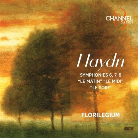 Haydn Symphonies 6 7 8 Le Matin Le Midi Le Soir Florilegium