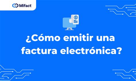 ¿cómo Emitir Una Factura Electrónica En El Sistema Mifact Mifact