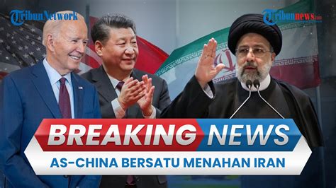 BREAKING NEWS AS Minta Bantuan China Bujuk Iran Tak Serang Israel