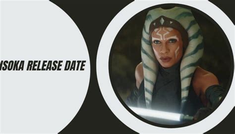 Ahsoka Release Date: When Will It Premiere on Disney Plus?