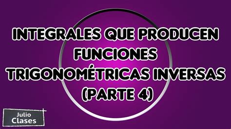 Integrales Que Producen Funciones Trigonométricas Inversas Parte 4 Youtube