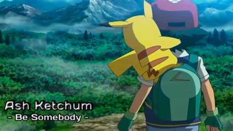 Ash Ketchum Be Somebody Amv Pokemon Amv Pokemon Exclusive Youtube