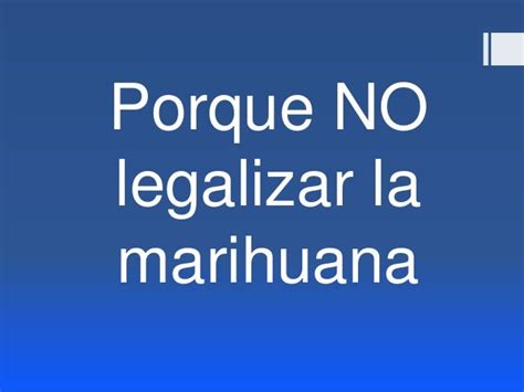 Porque No Legalizar La Marihuana