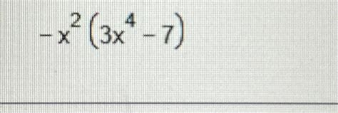 Solved -x2(3x4-7) | Chegg.com