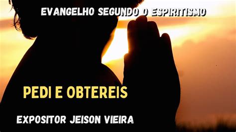 Pedi E Obtereis Cap De O Evangelho Segundo O Espiritismo Youtube