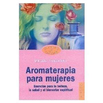 Libro Aromaterapia Para Mujeres Esencias Para La Belleza La Salud Y