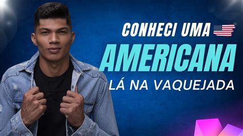 Grand O Vaqueiro Conheci Uma Americana L Na Vaquejada Americana Na