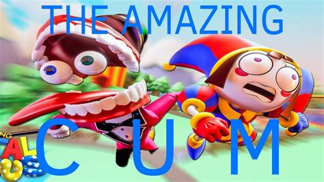 The Amazing C U M The Amazing Digital Circus Ytp Youtube