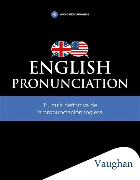 English Pronunciation Tu Guia Definitiva De La Pronunciacion Inglesa