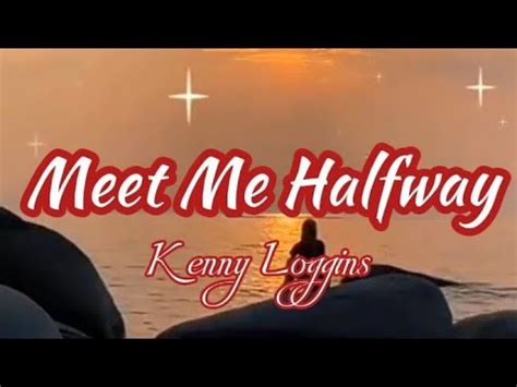 Meet Me Halfway By Kenny Loggins Lyrics Video YouTube