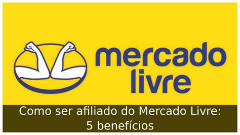 Como Ser Afiliado Do Mercado Livre Benef Cios