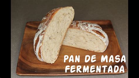 Pan De Masa Fermentada Pan Casero De Masa Madre Youtube