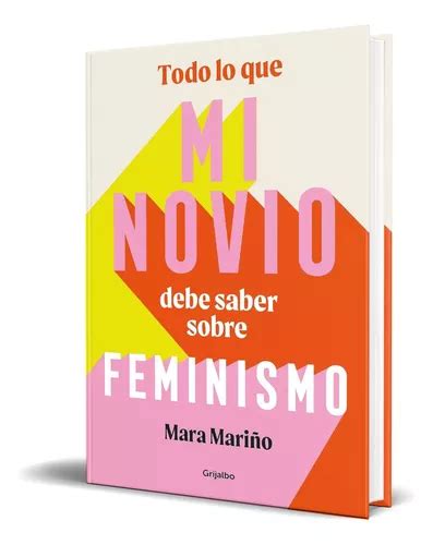 Libro Todo Lo Que Mi Novio Debe Saber Sobre Feminismo De Mara Mariño