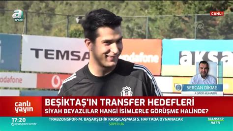 Sercan Dikme Be Ikta N Yeni Transfer Giri Imlerini A Klad Youtube