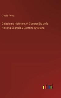 Catecismo Hist Rico Compendio De La Historia Sagrada Y Doctrina