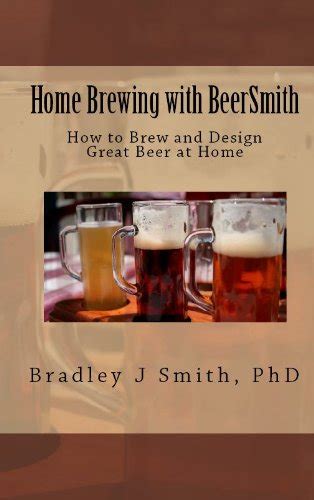 Home Brewing With BeerSmith How To Brew And Design Great Beer At Home