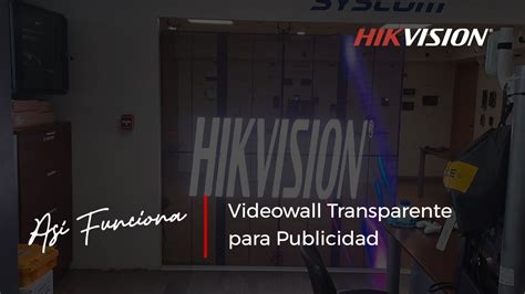 Hikvision Videowall Transparente Para Publicidad Youtube