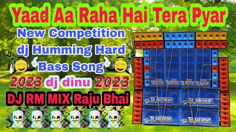 Yaad Aa Raha Hai Tera Pyar New Competition Dj Hard Bass Song Dj