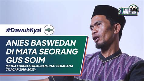 Anies Baswedan Di Mata Seorang Ahmed Shoim El Amin Gus Soim Ketua