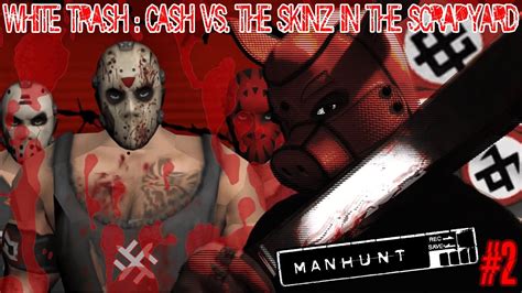 FUELLED BY HATE LET S PLAY MANHUNT EPISODE 2 WHITE TRASH CASH VS