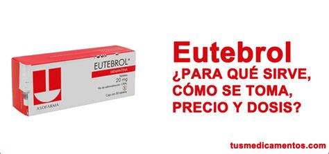 Eutebrol ¿para Qué Sirve Efectos Secundarios Y Dosis