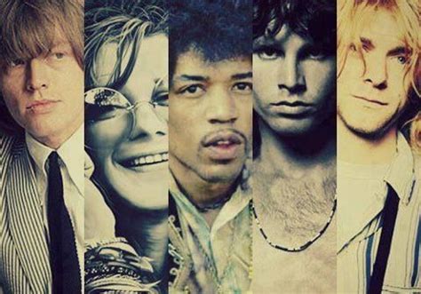 Brian Jones Janis Joplin Jimmi Hendrix Jim Morrison Kurt Cobain