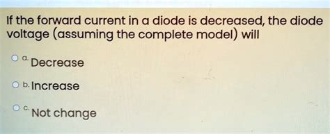 Solved If The Forward Current In A Diode Is Decreased The Diode