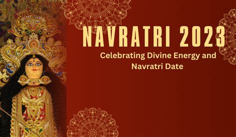 Navratri 2023: Celebrating Divine Energy and Navratri Date