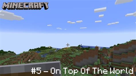 On Top Of The World Minecraft Ep05 Youtube