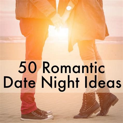 50 Romantic Date Night Ideas Beauty Through Imperfection Romantic Date Night Ideas Romantic