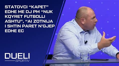 Statovci Kapet Edhe Me Dj Pm Nuk Kqyret Futbolli Ashtu Ai Zotnija