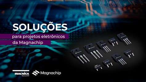 Soluções Para Projetos Eletrônicos Da Magnachip Macnica Dhw