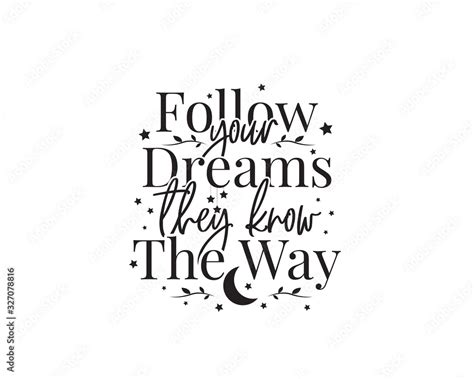 Follow Your Dreams They Know The Way Vector Wording Design