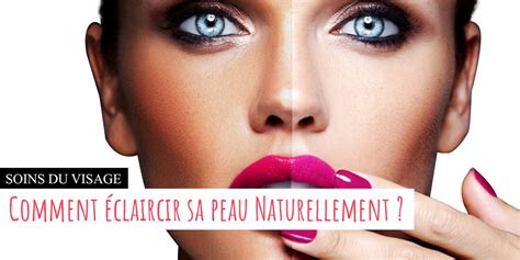 Comment Claircir Sa Peau Naturellement