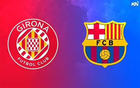 Girona Vs Barcelona Predicted Lineup Betting Tips Odds Injury News