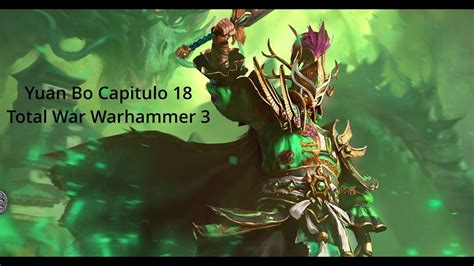 Yuan Bo Capitulo 18 Campaña Total War Warhammer 3 YouTube