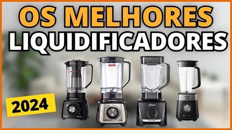 Os 4 MELHORES LIQUIDIFICADORES De 2024 Custo E Beneficio Qual O Melhor