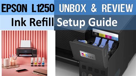 Epson Ecotank L1250 Unboxing Ink Refill And Setup Guide Youtube