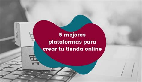 Las 5 mejores plataformas para crear tu tienda en línea coMsentido