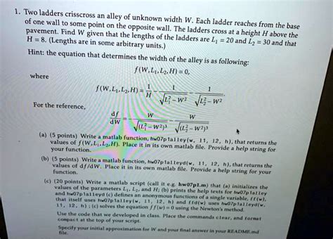 Solved Two Ladders Crisscross An Alley Of Unknown Width W Each Ladder