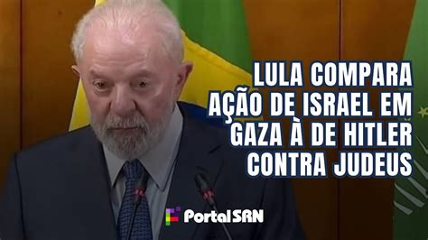 Lula Compara A O De Israel Em Gaza De Hitler Contra Judeus Youtube