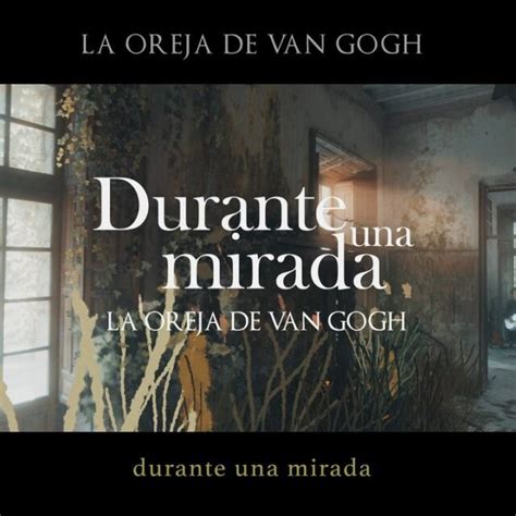 LA OREJA DE VAN GOGH PRESENTA DURANTE UNA MIRADA