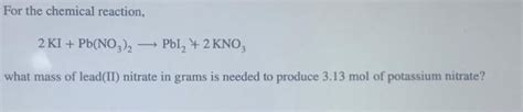 For the chemical reaction, 2 KI + Pb(NO3)2 Pbl₂ + 2 | Chegg.com