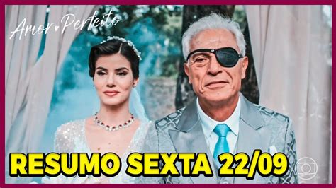 Resumo Amor Perfeito Capitulo De Hoje Sexta Feira 22 09 23 Novela