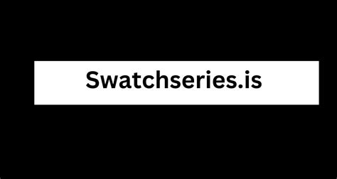 Swatchseries.is: A Comprehensive Guide - Blogg