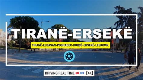 Tirane Elbasan Pogradec Korce Erseke Driving Real Time From