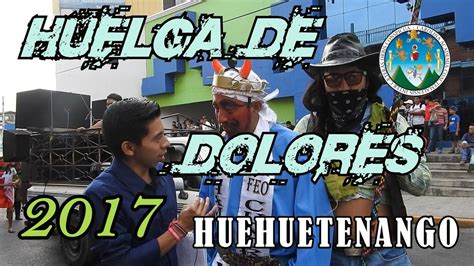 HUELGA DE DOLORES 2017 Huehuetenango YouTube