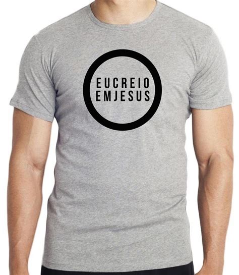 Camiseta Blusa Creio Em Deus Senhor Jesus Cristo Elo