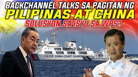 BACKCHANNEL TALK SA PAGITAN NG CHINA AT PILIPINAS SOLUSYON BA SA ISYU