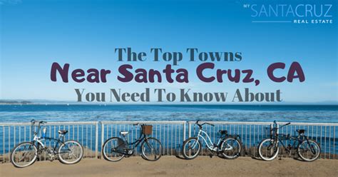 The Top Towns Near Santa Cruz That You Need To Know About